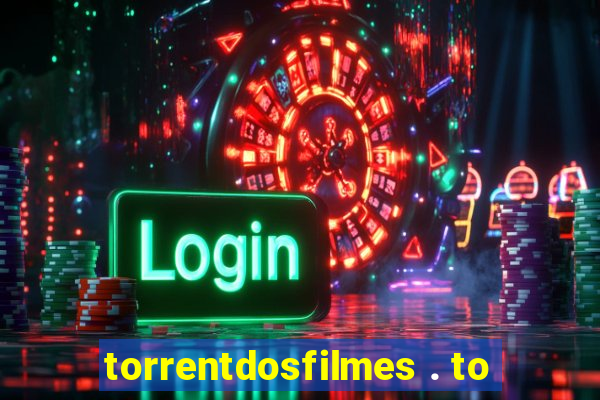 torrentdosfilmes . to